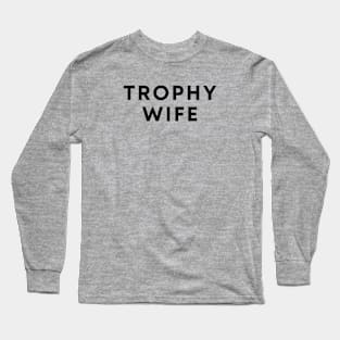 Trophy Wife Long Sleeve T-Shirt